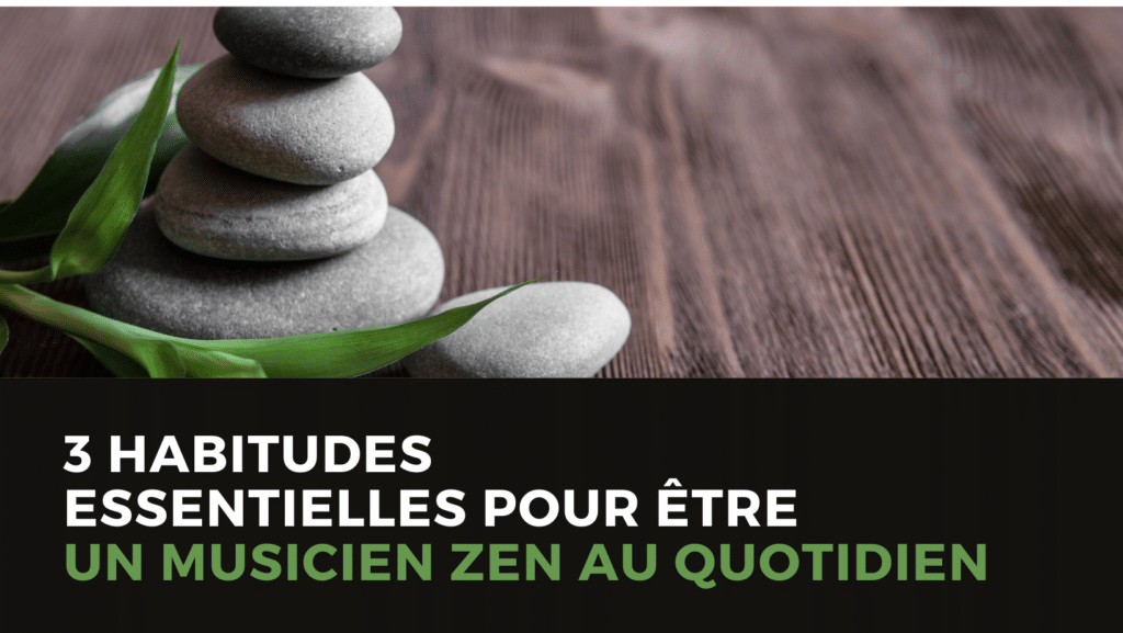 3 habitudes essentielles pour être un musicien zen au quotidien 3 3 habitudes essentielles pour etre un musicien zen - 3 habitudes essentielles pour être un musicien zen au quotidien - Alors pour rester zen au quotidien et progresser efficacement, il faut apprendre à bien se connaître et à écouter son corps.