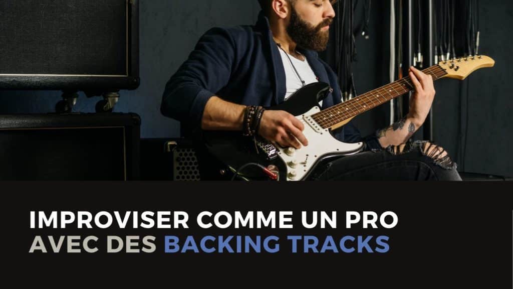 Improviser comme un pro avec des backing tracks 3 Guitare-Pratique - Improviser comme un pro avec des backing tracks et des playbacks