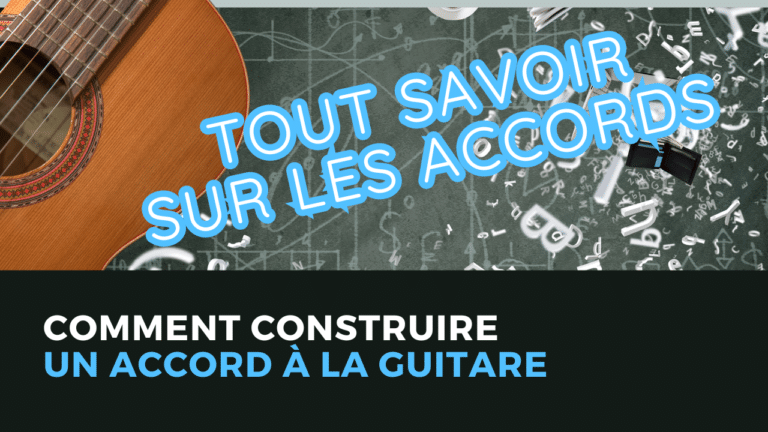 Guitare-Pratique. Tout savoir sur les accords à la guitare. Comment construire un accord à la guitare.