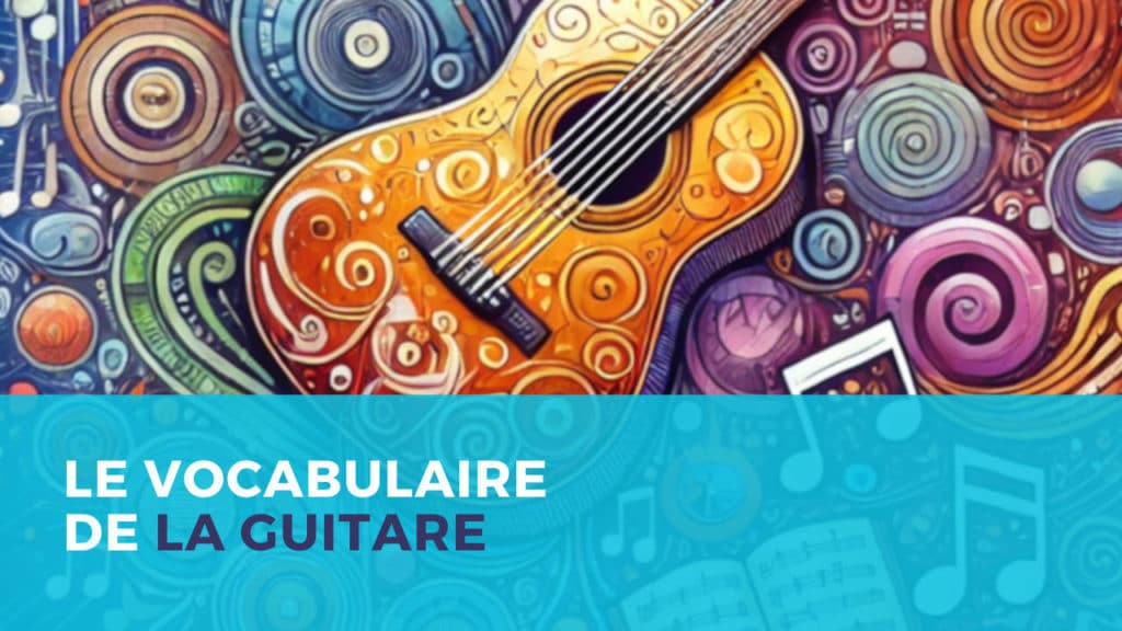 Le vocabulaire de la guitare ! 10 Le vocabulaire de la guitare