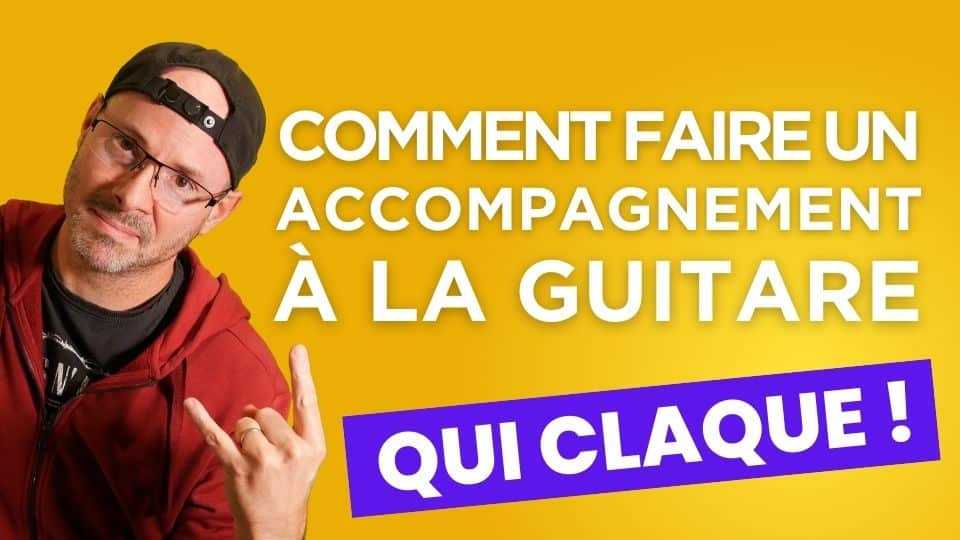 Comment faire un accompagnement à la guitare qui claque (même avec 4 accords)